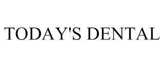 TODAY'S DENTAL