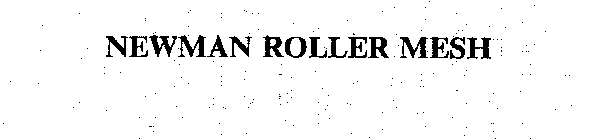 NEWMAN ROLLER MESH