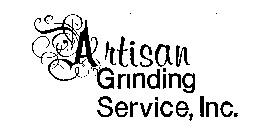 ARTISAN GRINDING SERVICE, INC.