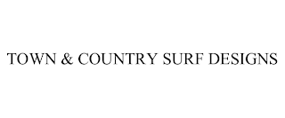 TOWN & COUNTRY SURF DESIGNS