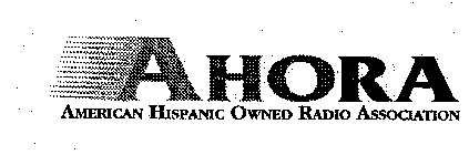 AHORA AMERICAN HISPANIC OWNED RADIO ASSOCIATION