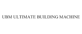 UBM ULTIMATE BUILDING MACHINE