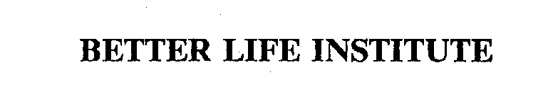 BETTER LIFE INSTITUTE