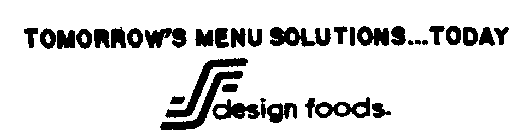 TOMORROW'S MENU SOLUTIONS...TODAY DESIGN FOODS.