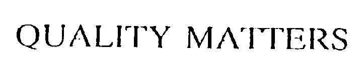 QUALITY MATTERS