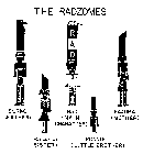 THE RADZOMES BURNO (FATHER) RAD (MAIN CHARACTER) RAZUMA (MOTHER) RADZEDA (SISTER) RONNIE (LITTLE BROTHER) RAD
