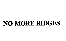 NO MORE RIDGES