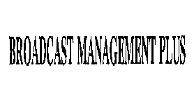 BROADCAST MANAGEMENT PLUS