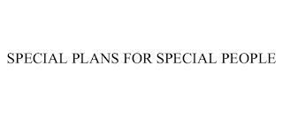 SPECIAL PLANS FOR SPECIAL PEOPLE