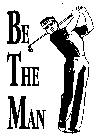 BE THE MAN