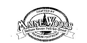 MAINE WOODS NATURE NEVER FELT SO GOOD. CRAFTED BY PREMIUM FOOTWEAR