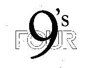 FOUR 9'S