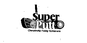 SUPER PUTT CHAMPIONSHIP PUTTING TOURNAMENTS