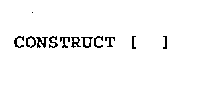 CONSTRUCT [ ]