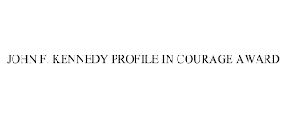 JOHN F. KENNEDY PROFILE IN COURAGE AWARD
