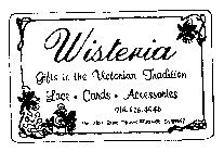 WISTERIA GIFTS IN THE VICTORIAN TRADITION LACE - CARDS - ACCESSORIES 916-626-4946 366 MAIN STREET HISTORIC PLACERVILLE CA 95667