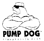 PUMP DOG PERFORMANCE GEAR