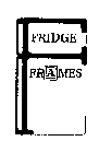 FRIDGE FRAMES