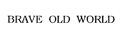 BRAVE OLD WORLD