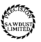 PRECISION SAWDUST LIMITED