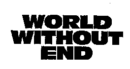 WORLD WITHOUT END