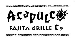 ACAPULCO FAJITA GRILLE CO.