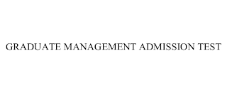 GRADUATE MANAGEMENT ADMISSION TEST