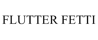 FLUTTER FETTI