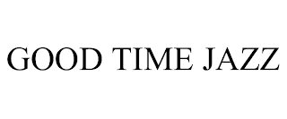 GOOD TIME JAZZ