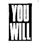 YOU WILL