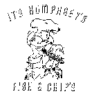 IT'S HUMPHREY'S FISH & CHIP'S