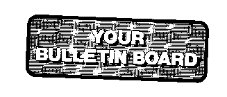 YOUR BULLETIN BOARD