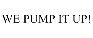 WE PUMP IT UP!