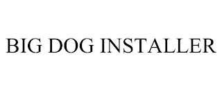 BIG DOG INSTALLER