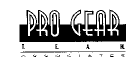 PRO GEAR T. E. A. M. ASSOCIATES