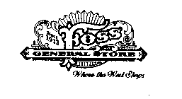 SINCE 1913 FOSS GENERAL STORE WHERE THE WEST SHOPS