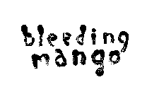 BLEEDING MANGO