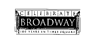 CELEBRATE BROADWAY 100 YEARS IN TIMES SQUARE