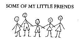 SOME OF MY LITTLE FRIENDS