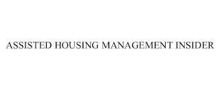 ASSISTED HOUSING MANAGEMENT INSIDER