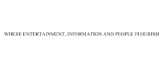 WHERE ENTERTAINMENT, INFORMATION AND PEOPLE FLOURISH