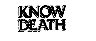 KNOW DEATH