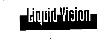 LIQUID VISION