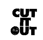 CUT IT OUT