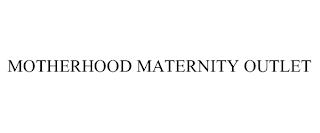 MOTHERHOOD MATERNITY OUTLET