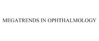 MEGATRENDS IN OPHTHALMOLOGY