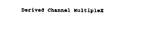 DERIVED CHANNEL MULTIPLEX