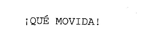 !QUE MOVIDA!