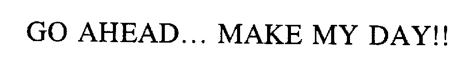 GO AHEAD... MAKE MY DAY!!