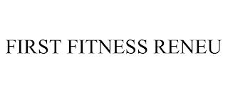 FIRST FITNESS RENEU